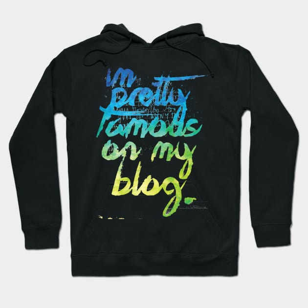 I'm Pretty Famous On My Blog Hoodie by Podycust168